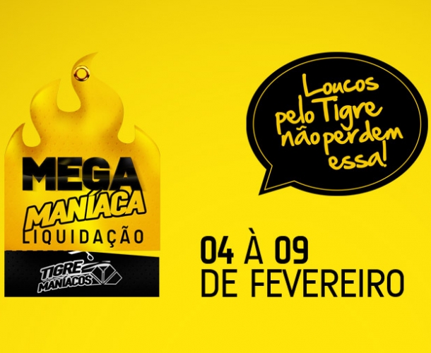 Tigre Maníacos entra na Mega Liquidação